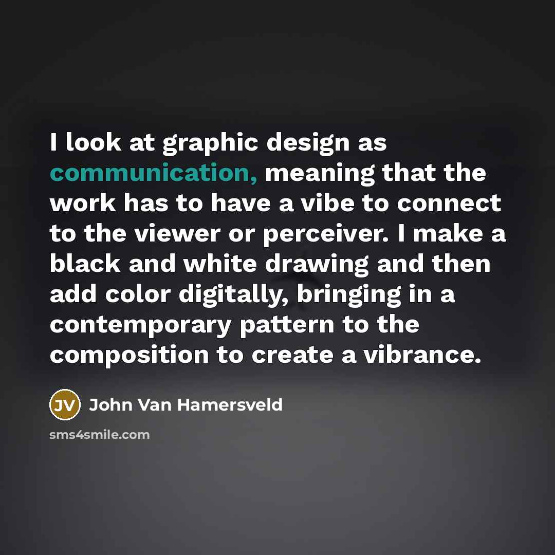“I look at graphic design as communication, meaning that the…” quote by John Van Hamersveld