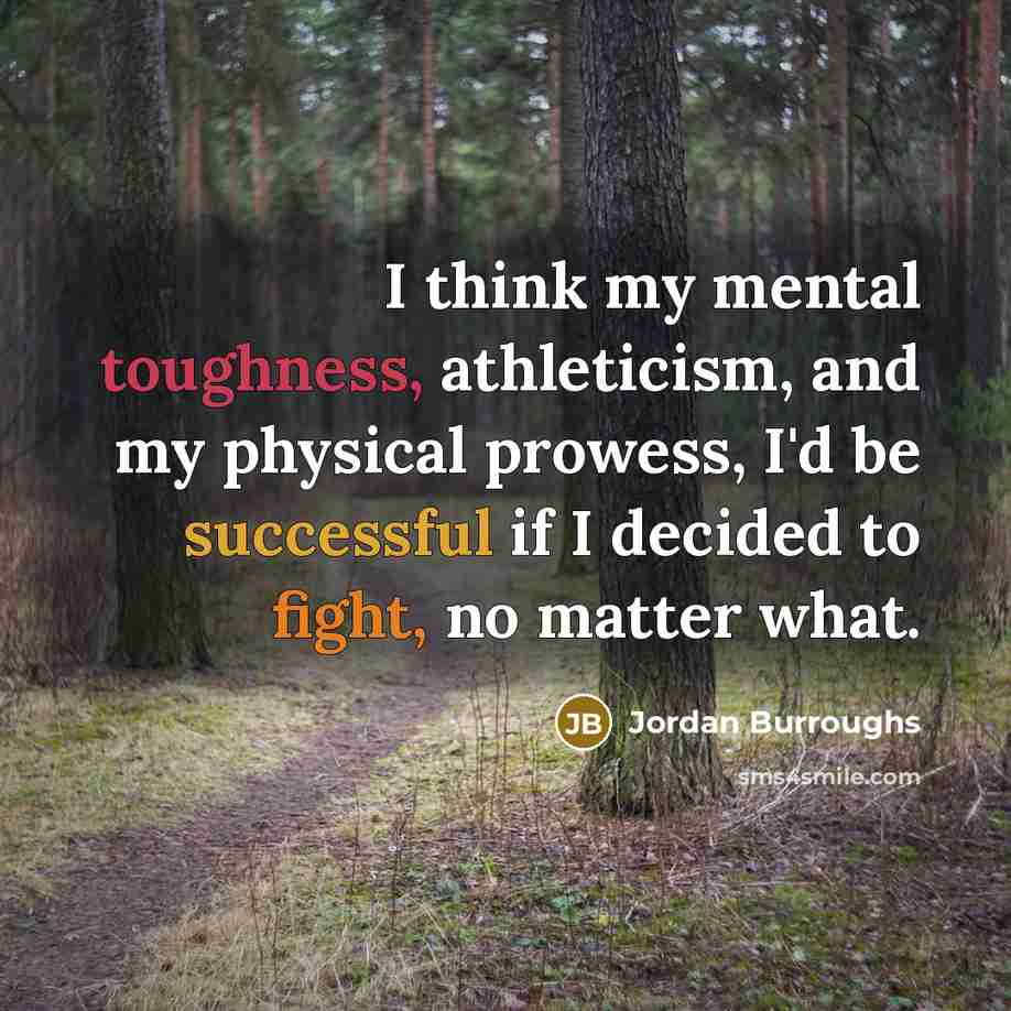 “I think my mental toughness, athleticism, and my physical prowess,…” quote by Jordan Burroughs