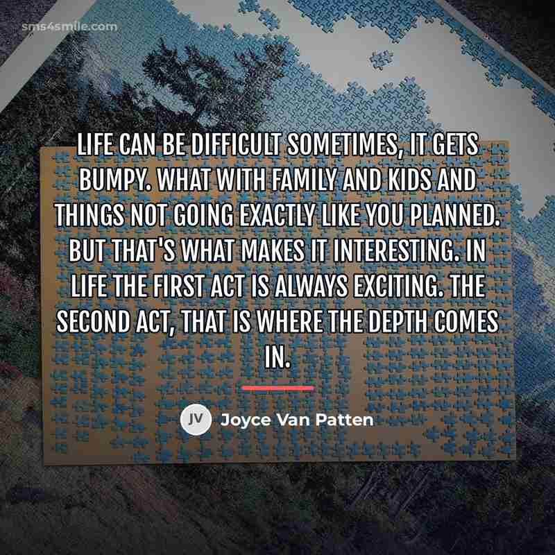 “Life can be difficult sometimes, it gets bumpy. What with…” quote by Joyce Van Patten