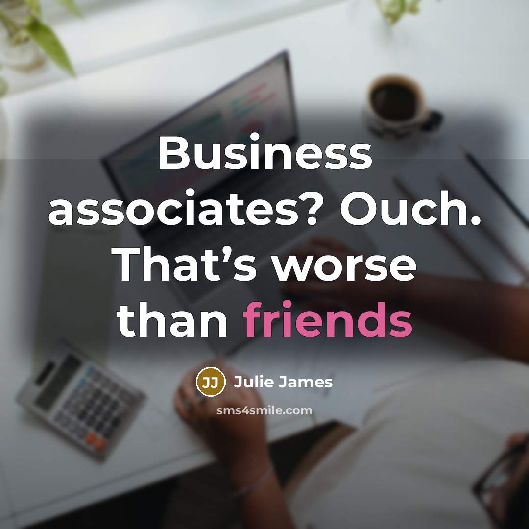 “Business associates? Ouch. That’s worse than friends” quote by Julie James