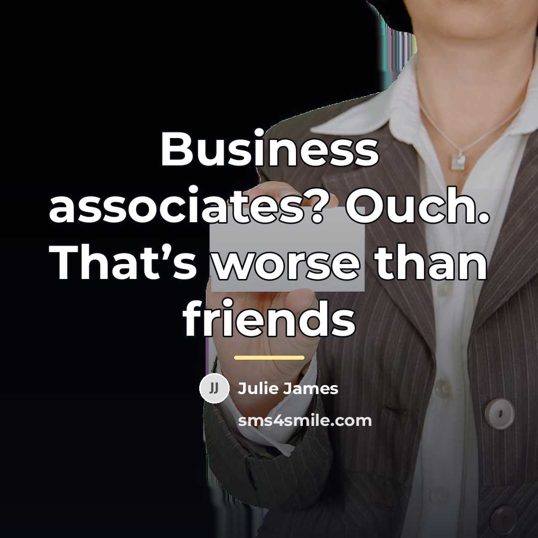 “Business associates? Ouch. That’s worse than friends…” quote by Julie James