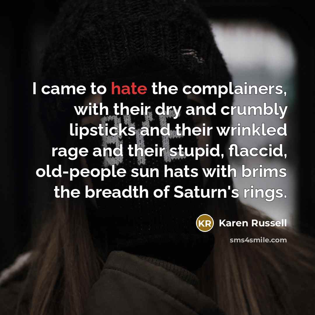 “I came to hate the complainers, with their dry and…” quote by Karen Russell