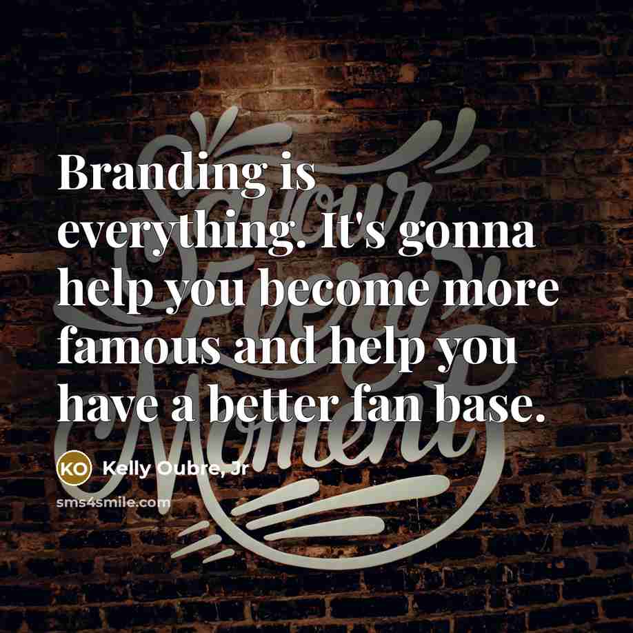 “Branding is everything. It's gonna help you become more famous…” quote by Kelly Oubre, Jr