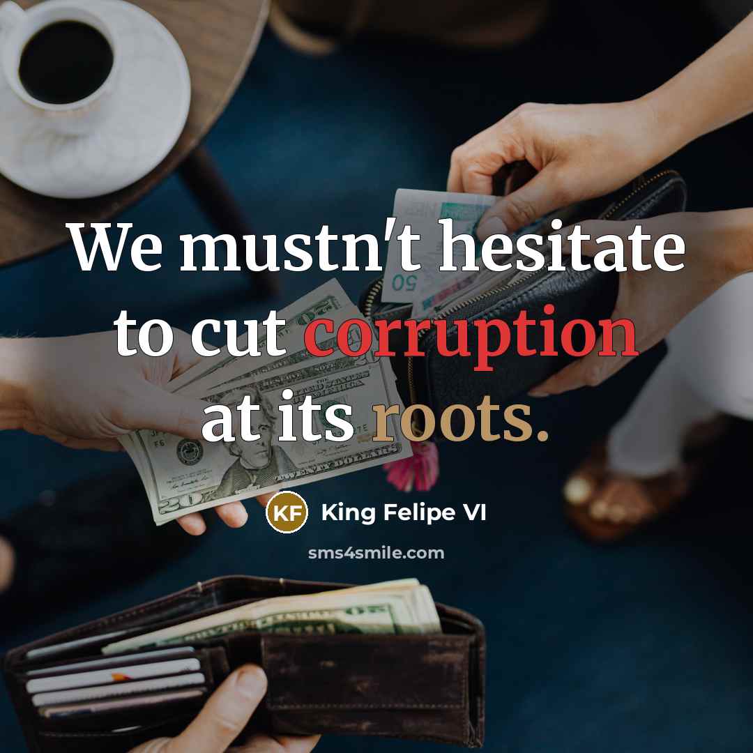 “We mustn't hesitate to cut corruption at its roots.…” quote by King Felipe VI