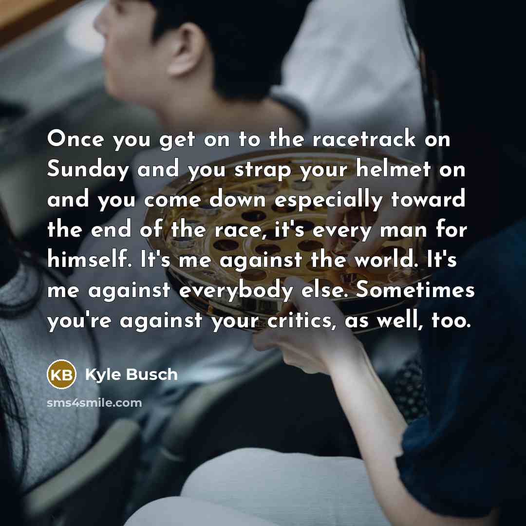 “Once you get on to the racetrack on Sunday and…” quote by Kyle Busch