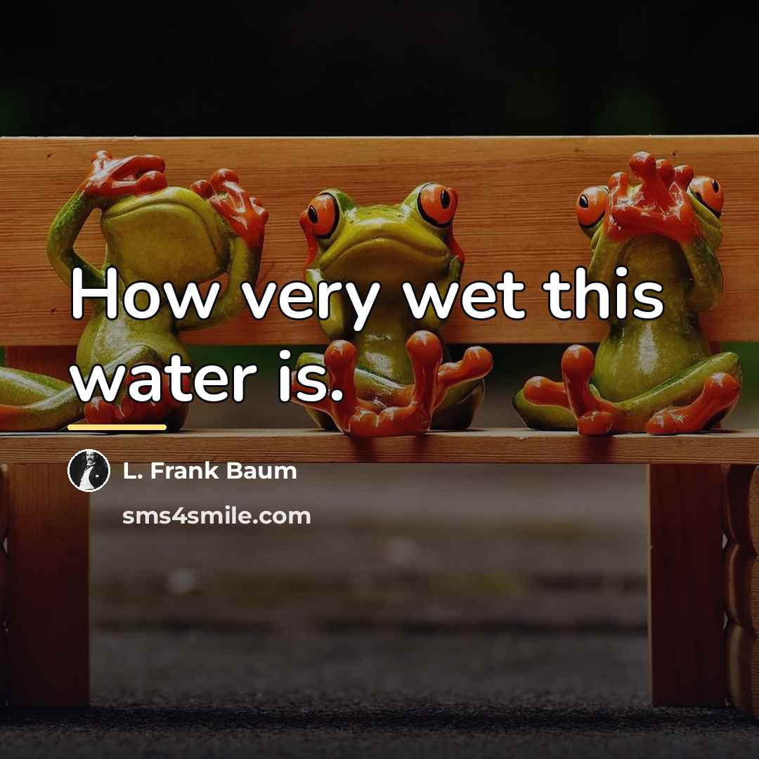 “How very wet this water is.…” quote by L. Frank Baum
