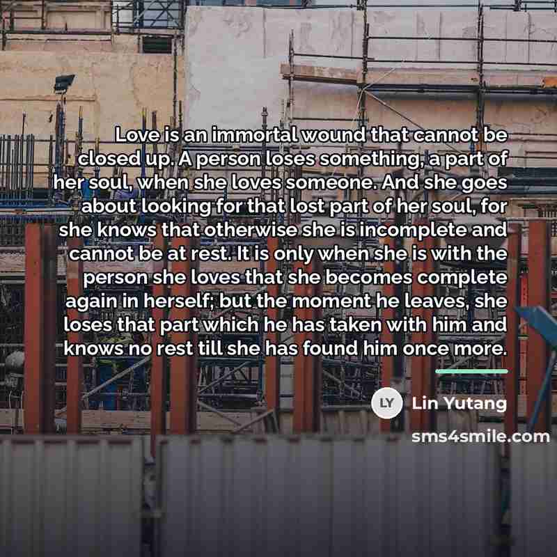 “Love is an immortal wound that cannot be closed up.…” quote by Lin Yutang