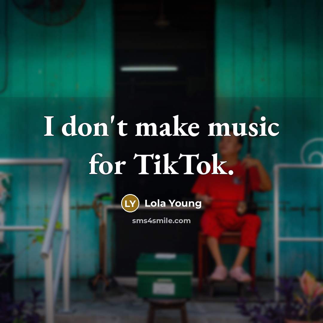 “I don't make music for TikTok.…” quote by Lola Young