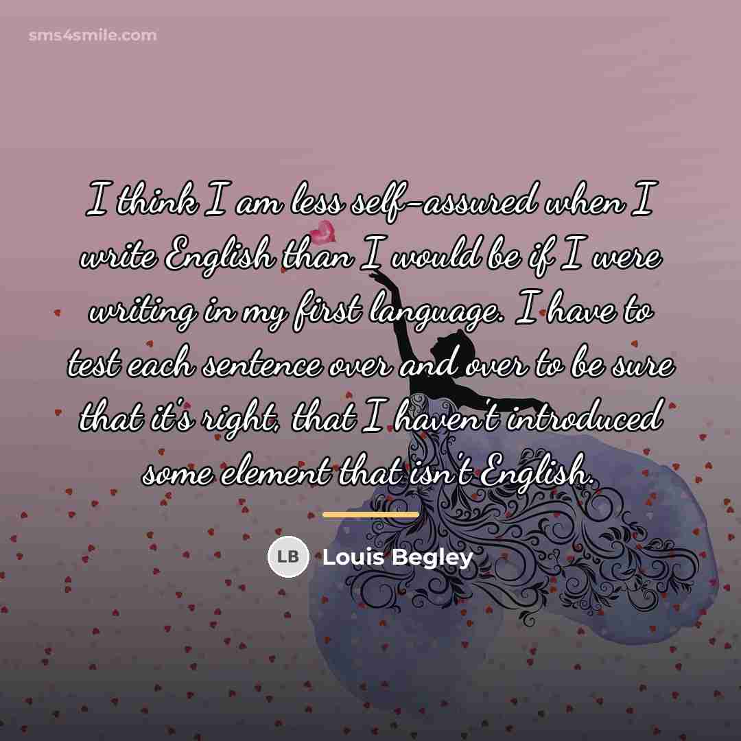 “I think I am less self-assured when I write English…” quote by Louis Begley