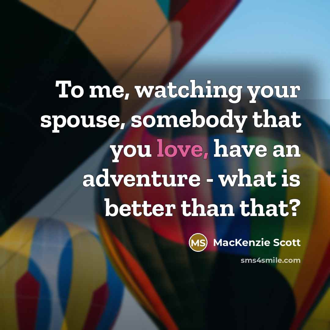 “To me, watching your spouse, somebody that you love, have…” quote by MacKenzie Scott