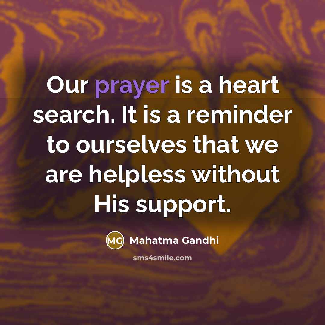 “Our prayer is a heart search. It is a reminder…” quote by Mahatma Gandhi