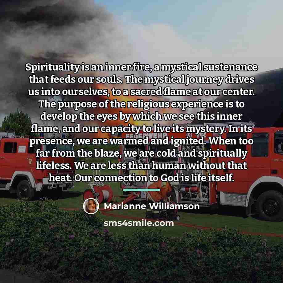 “Spirituality is an inner fire, a mystical sustenance that feeds…” quote by Marianne Williamson