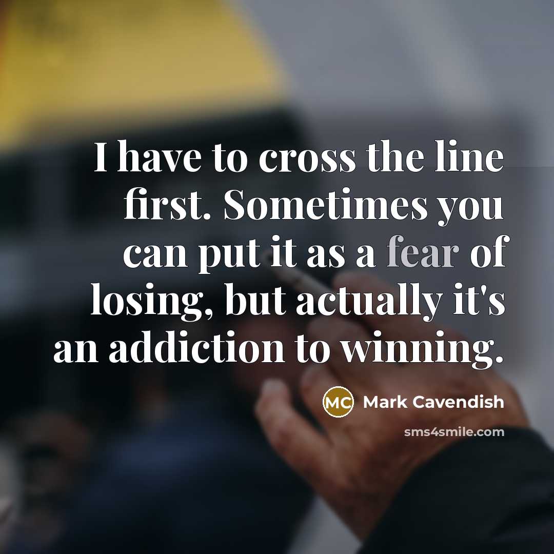 “I have to cross the line first. Sometimes you can…” quote by Mark Cavendish