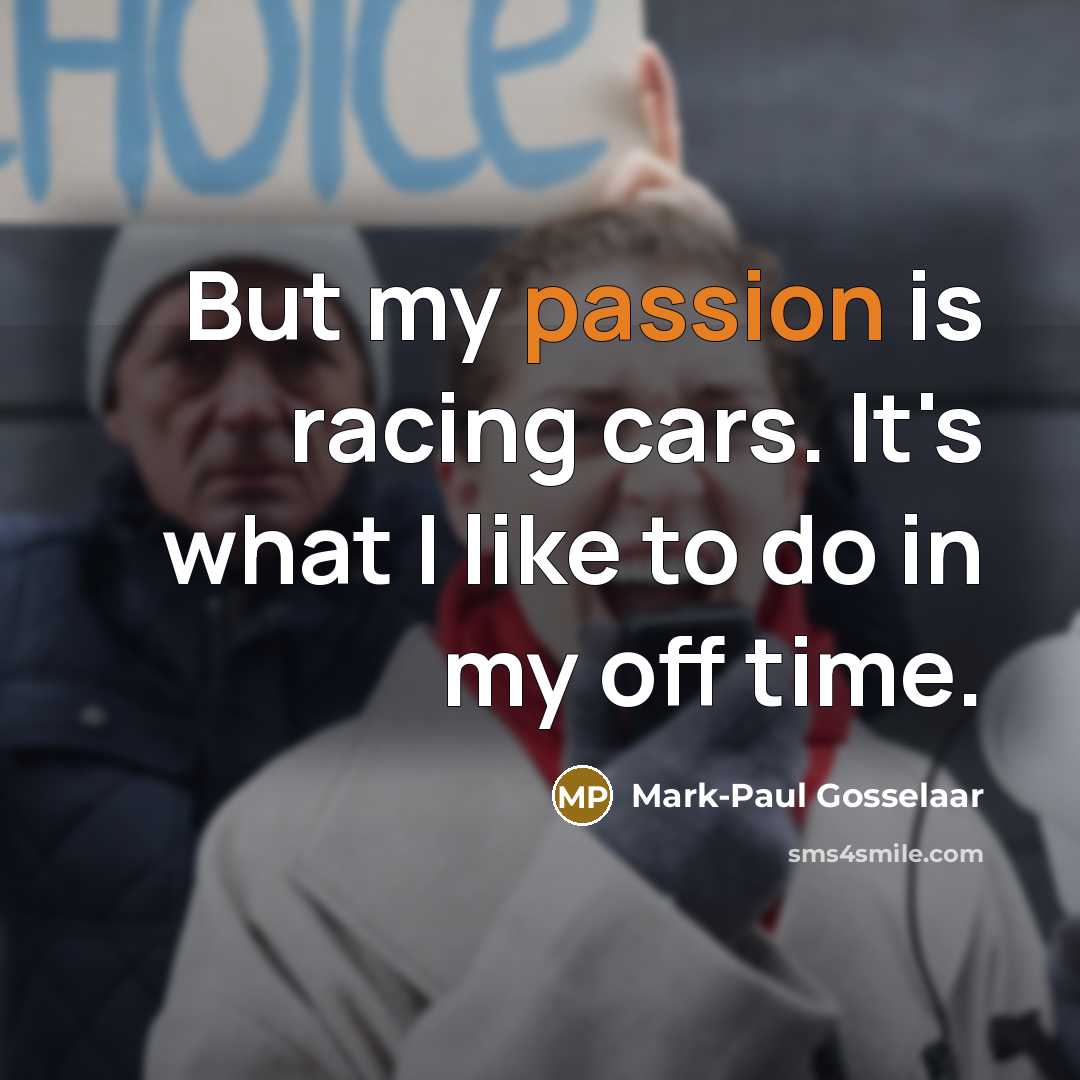“But my passion is racing cars. It's what I like…” quote by Mark-Paul Gosselaar