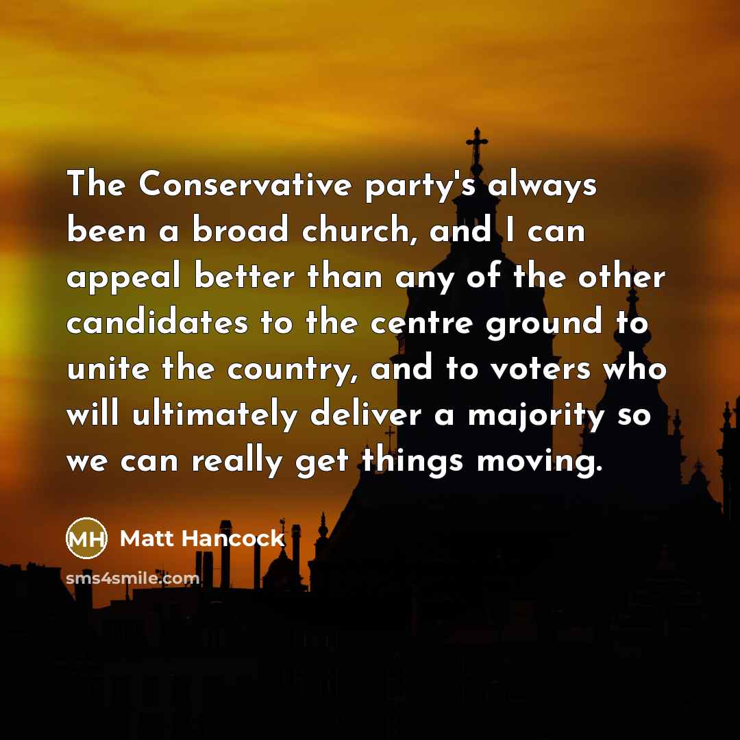 “The Conservative party's always been a broad church, and I…” quote by Matt Hancock