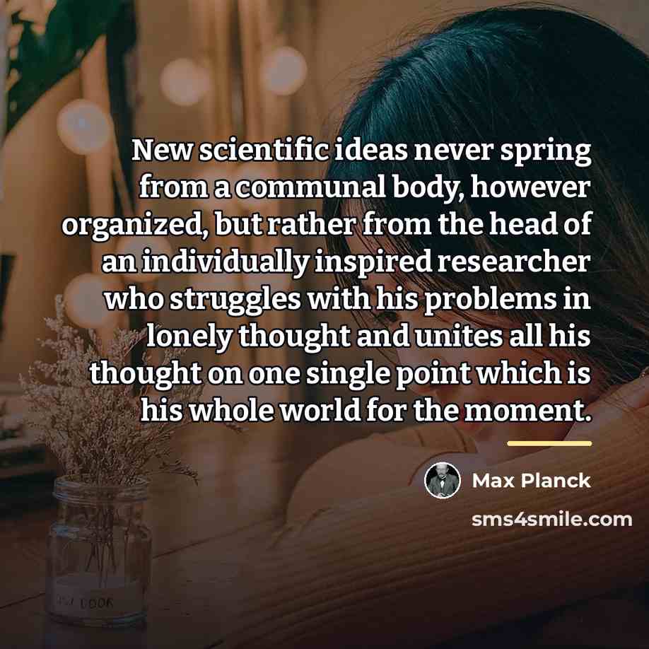 “New scientific ideas never spring from a communal body, however…” quote by Max Planck