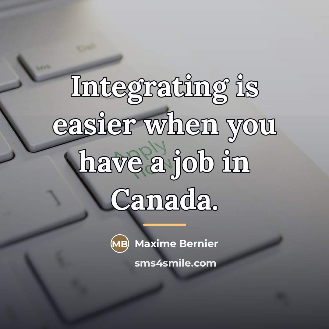 “Integrating is easier when you have a job in Canada.…” quote by Maxime Bernier