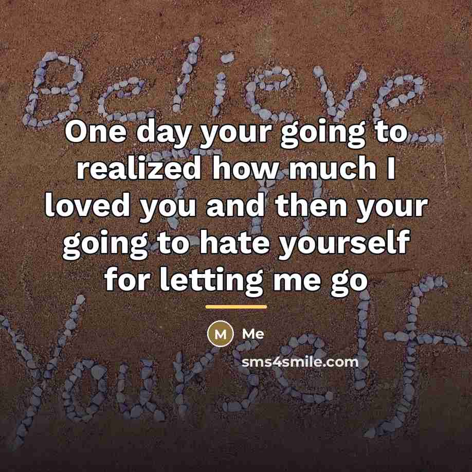 “One day your going to realized how much I loved…” quote by Me