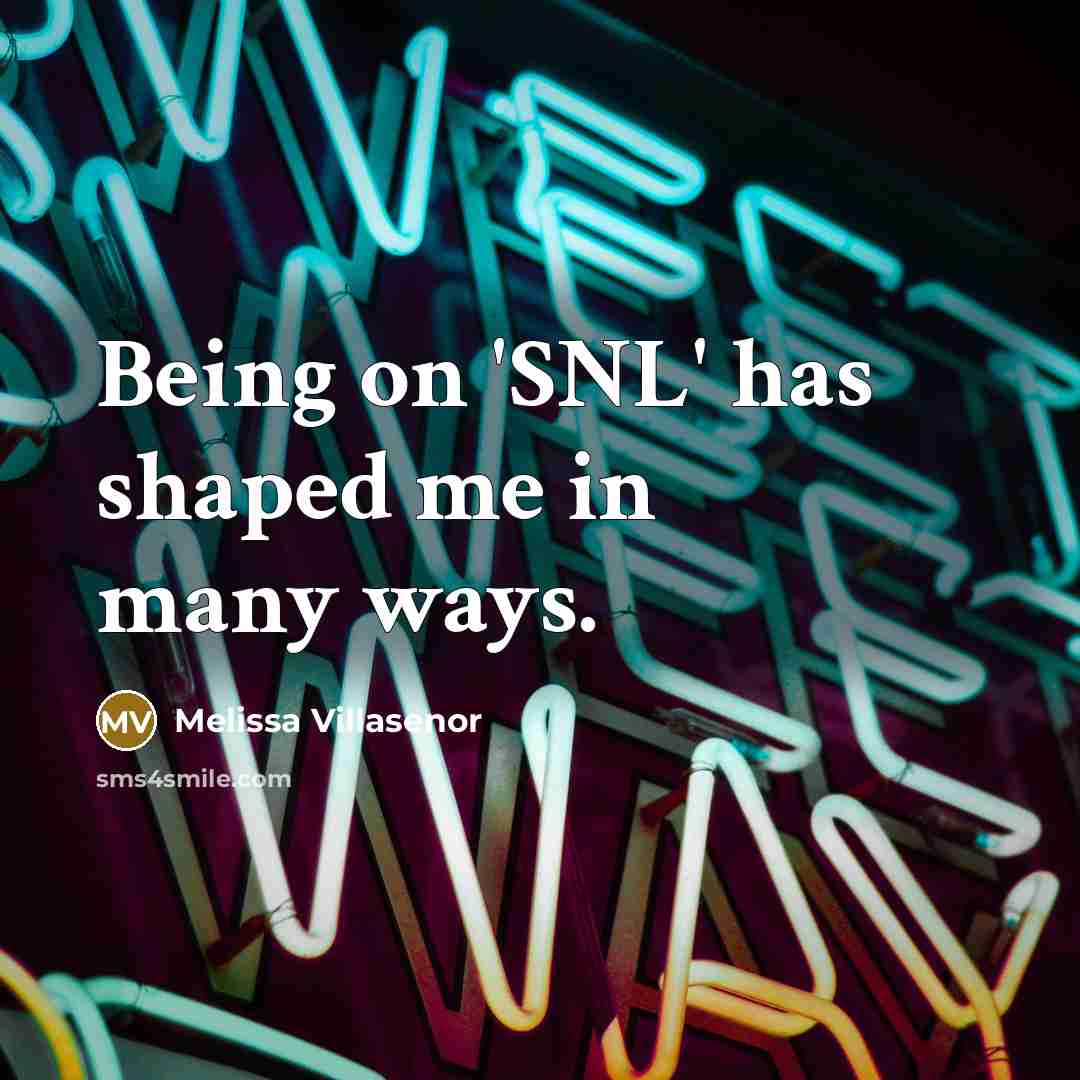 “Being on 'SNL' has shaped me in many ways.…” quote by Melissa Villasenor