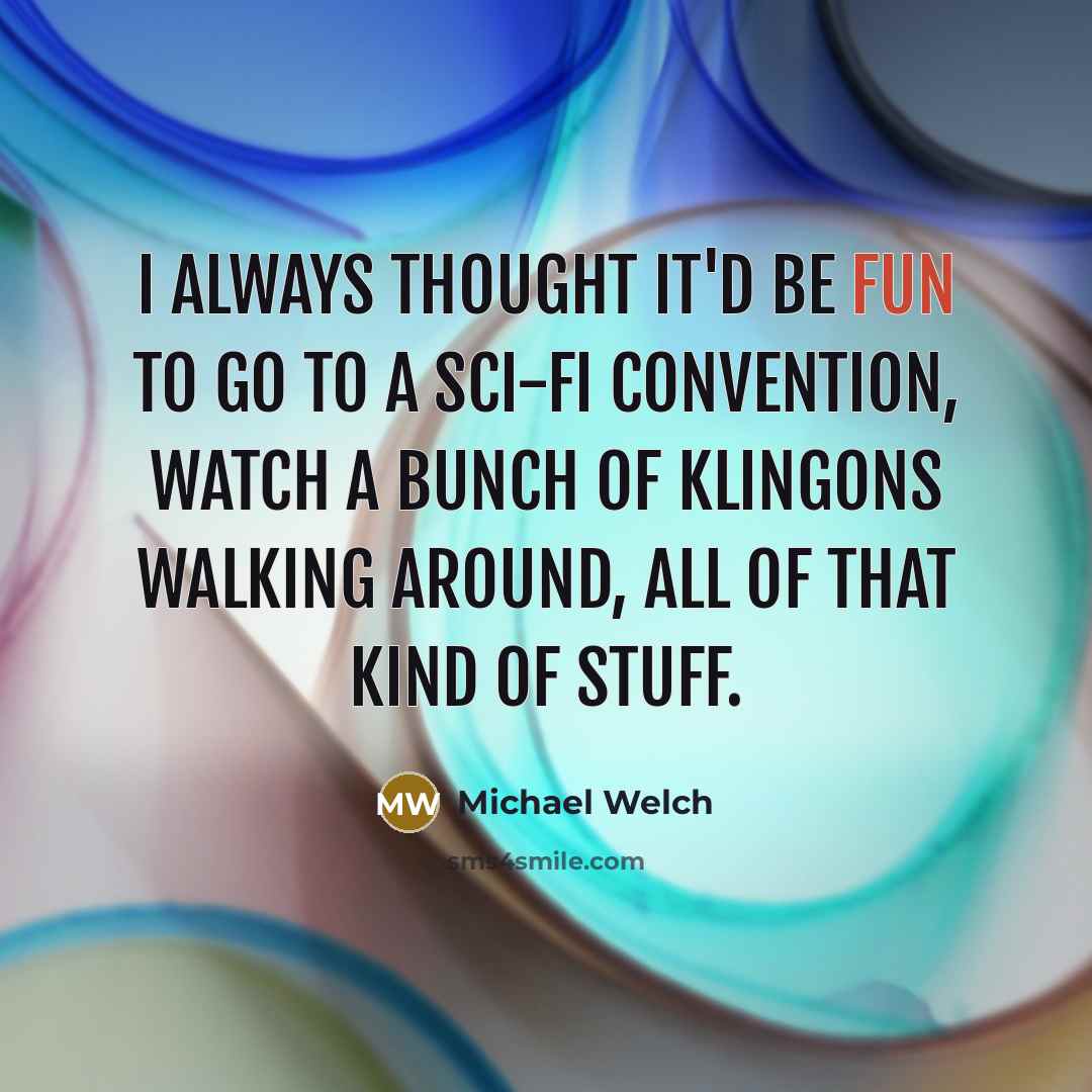 “I always thought it'd be fun to go to a…” quote by Michael Welch