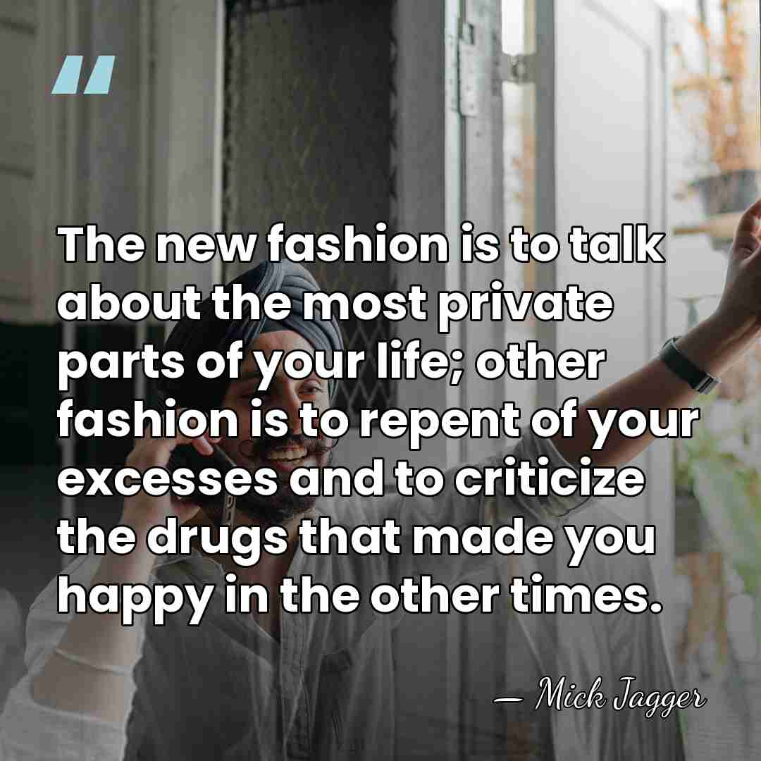 The new fashion is to talk about the most private parts of&hellip; - Mick Jagger