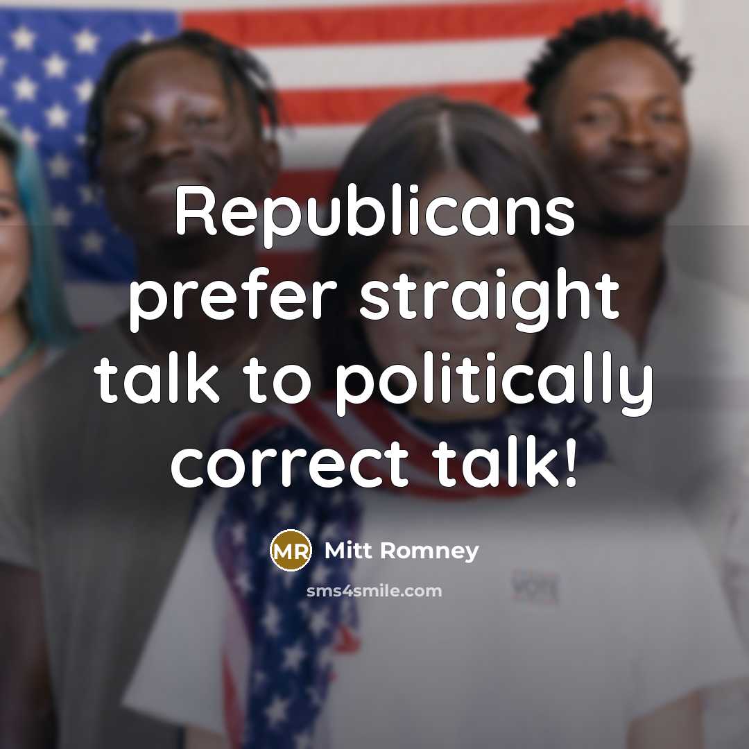 “Republicans prefer straight talk to politically correct talk!…” quote by Mitt Romney