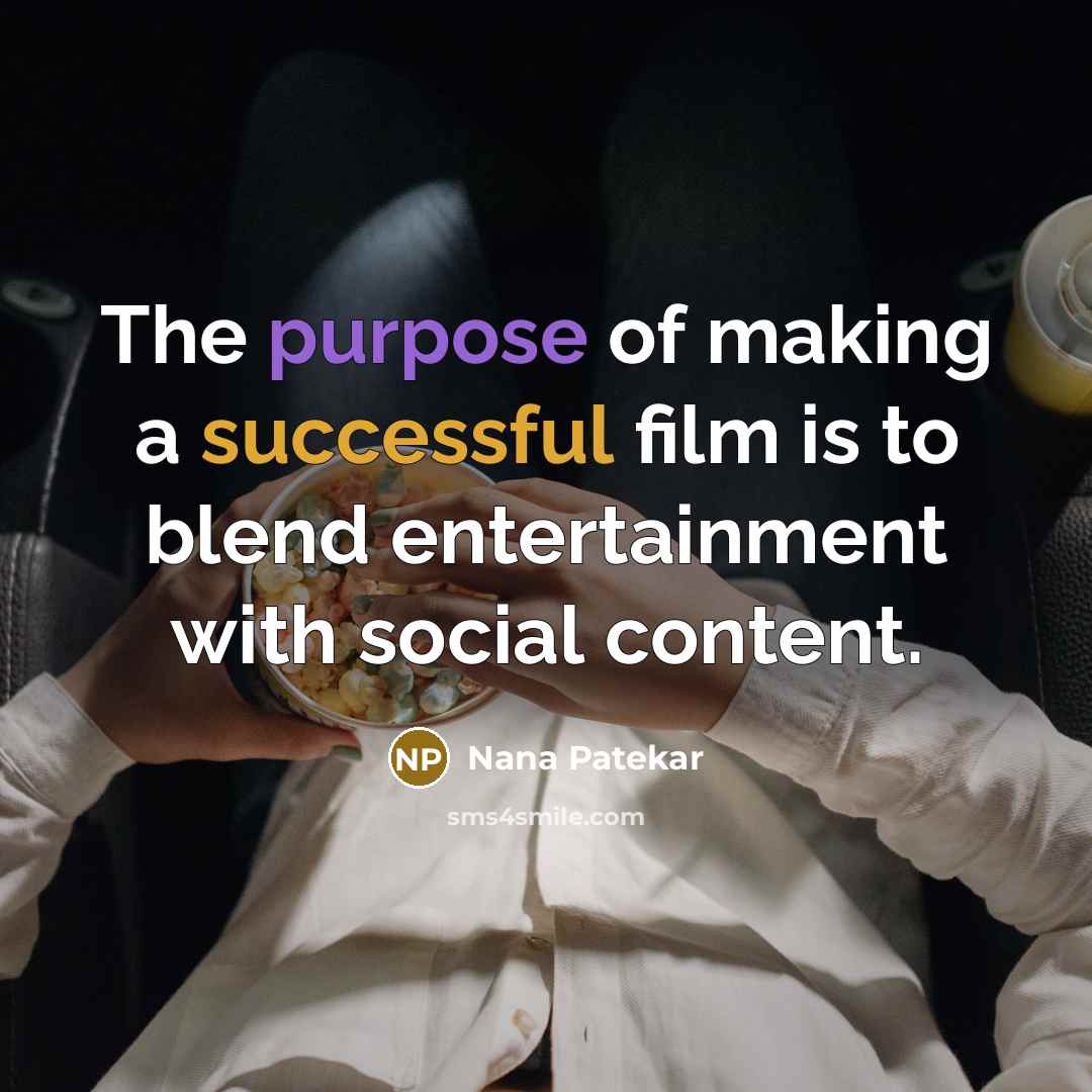 “The purpose of making a successful film is to blend…” quote by Nana Patekar