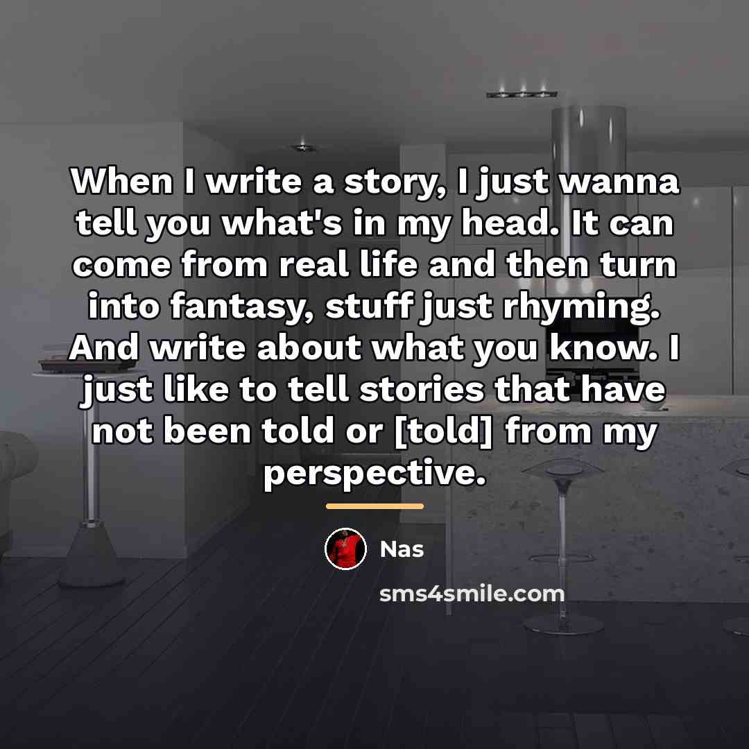 “When I write a story, I just wanna tell you…” quote by Nas