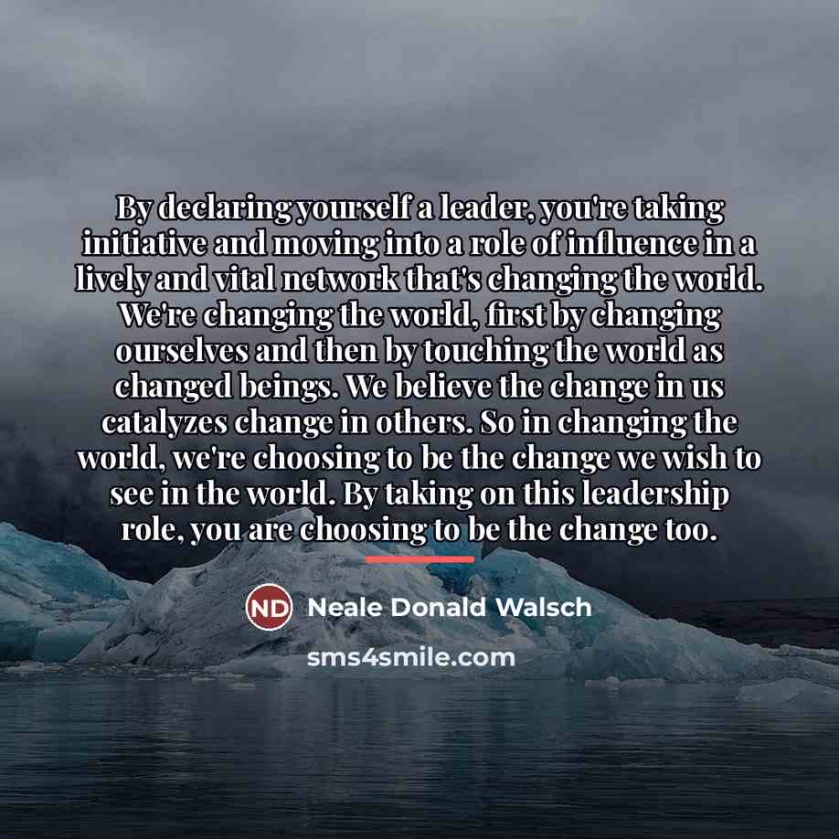 “By declaring yourself a leader, you're taking initiative and moving…” quote by Neale Donald Walsch