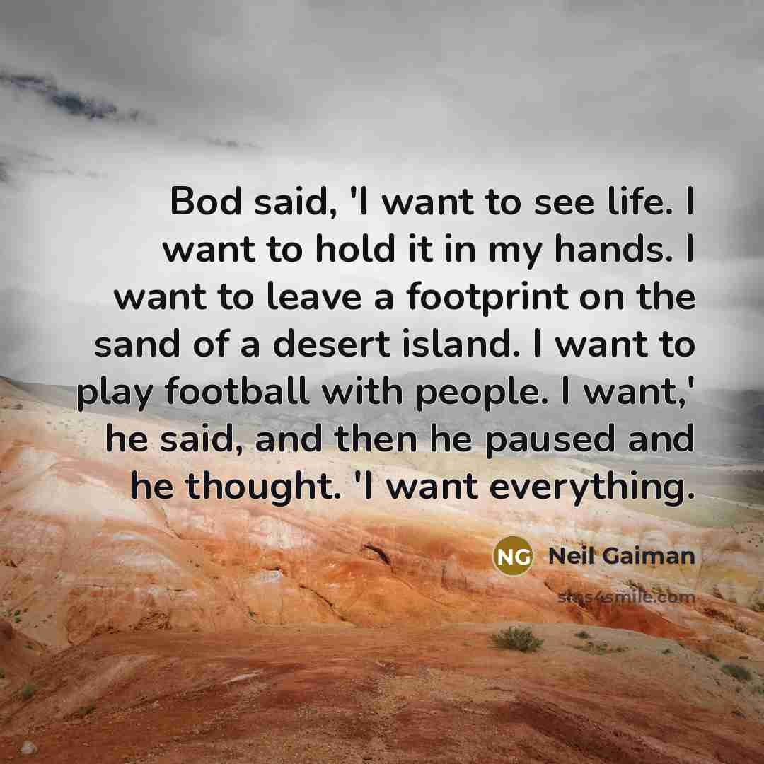“Bod said, 'I want to see life. I want to…” quote by Neil Gaiman