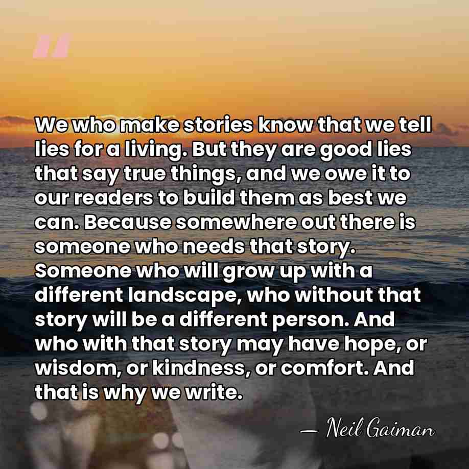 We who make stories know that we tell lies for a living.&hellip; - Neil Gaiman
