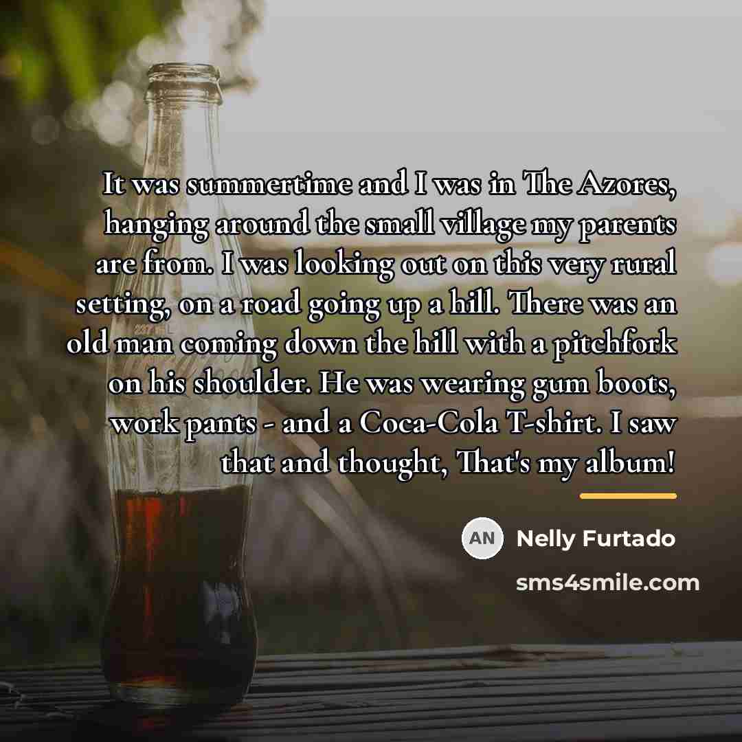 “It was summertime and I was in The Azores, hanging…” quote by Nelly Furtado