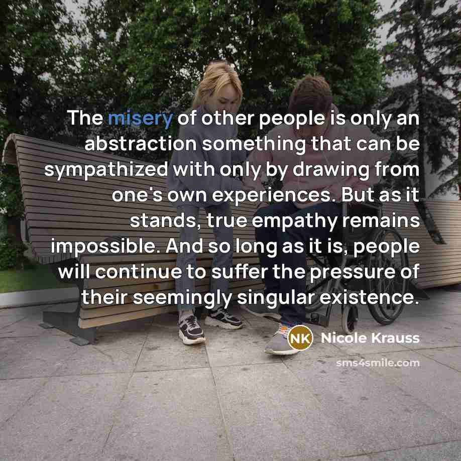“The misery of other people is only an abstraction something…” quote by Nicole Krauss