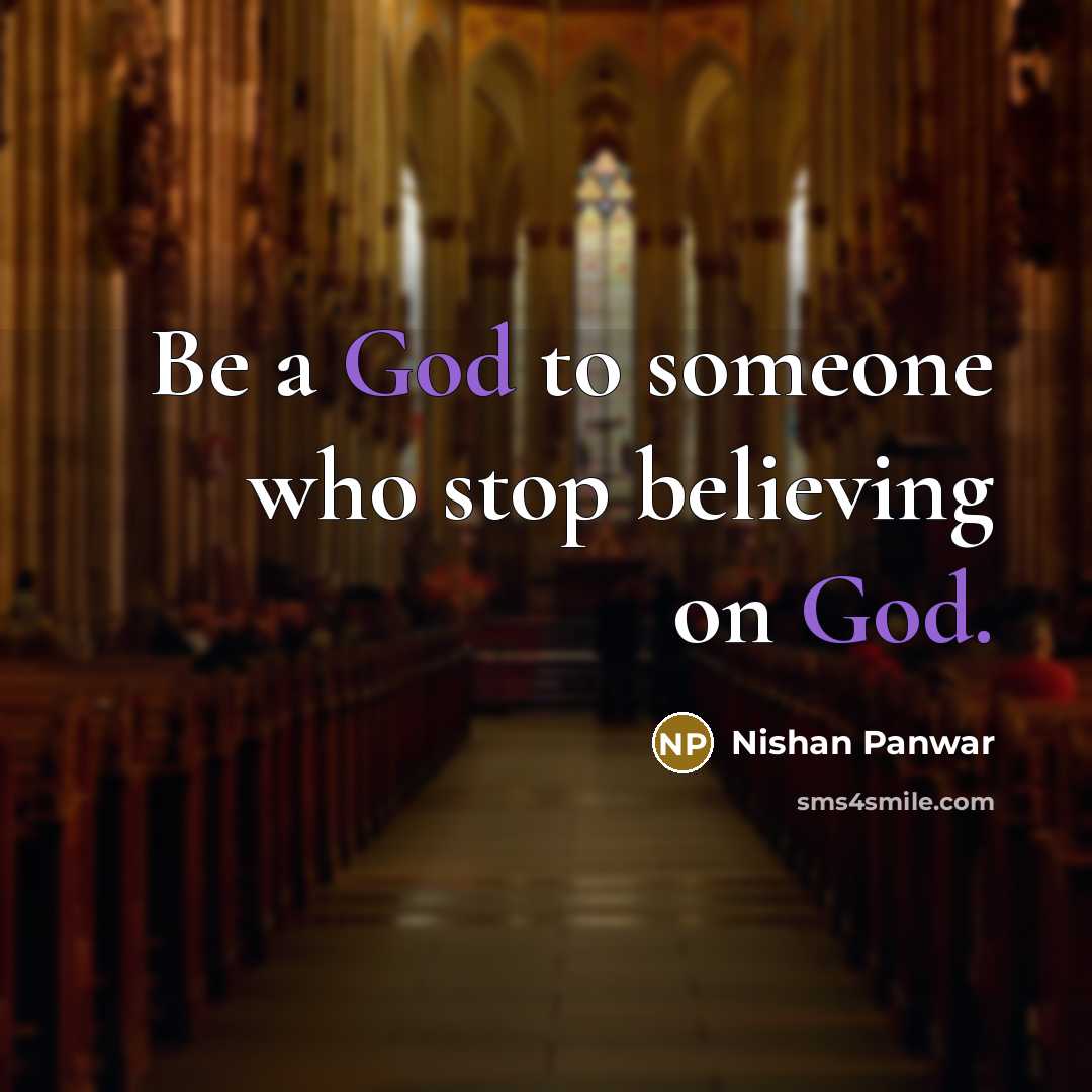 “Be a God to someone who stop believing on God.…” quote by Nishan Panwar