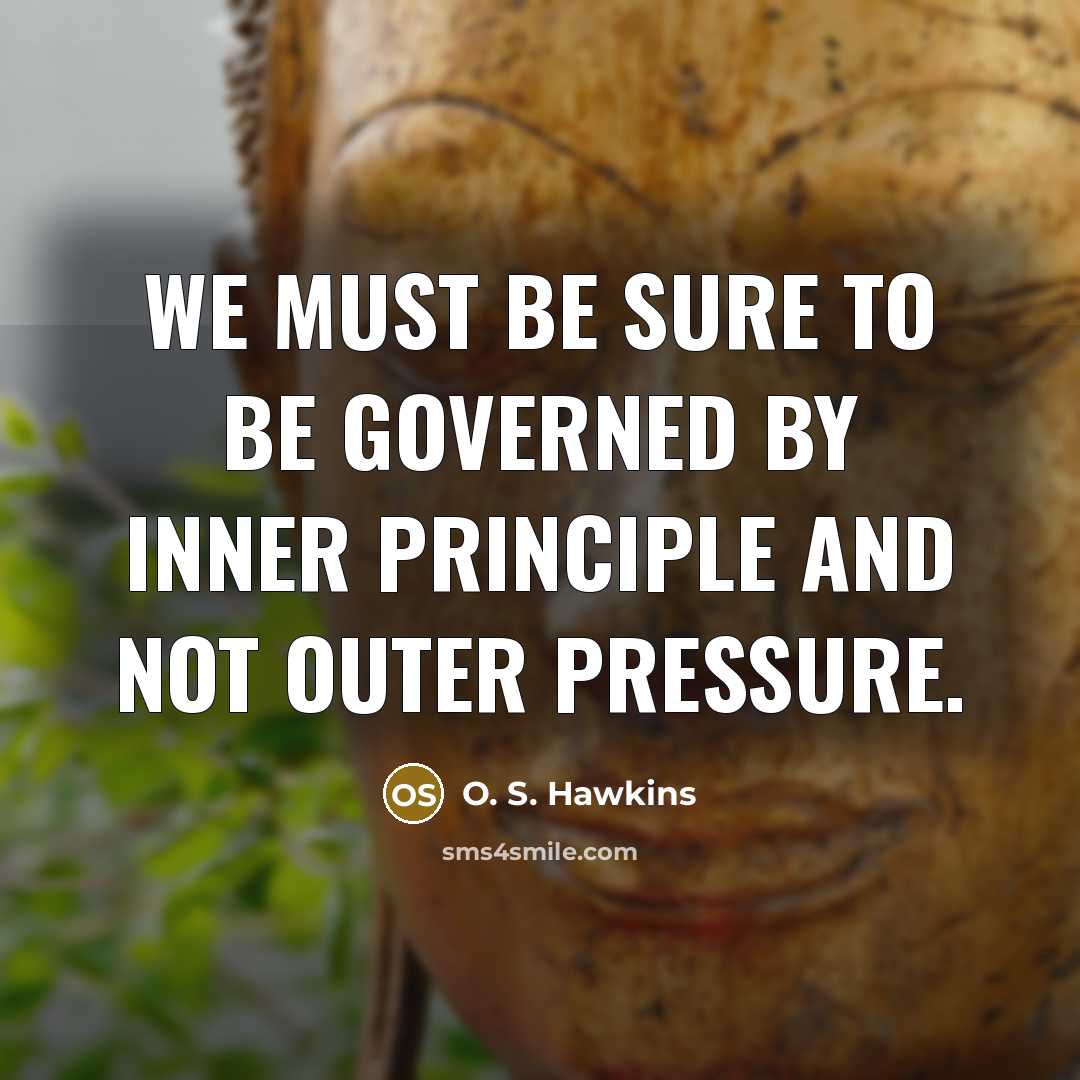 “We must be sure to be governed by inner principle…” quote by O. S. Hawkins