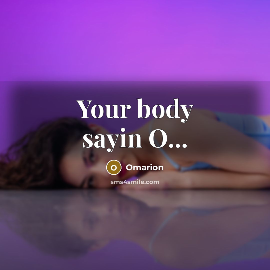 “Your body sayin O...…” quote by Omarion