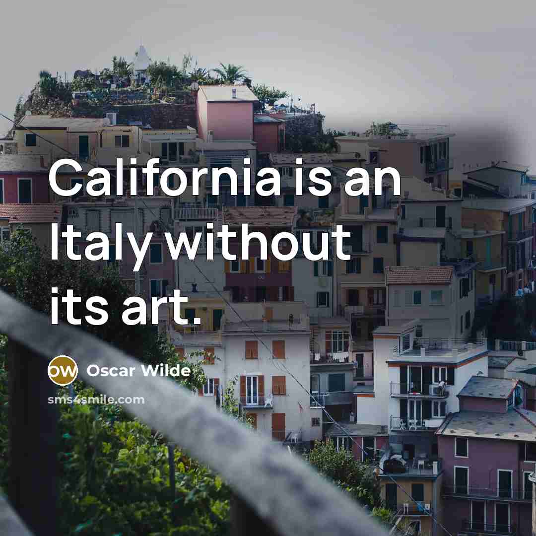 “California is an Italy without its art.…” quote by Oscar Wilde