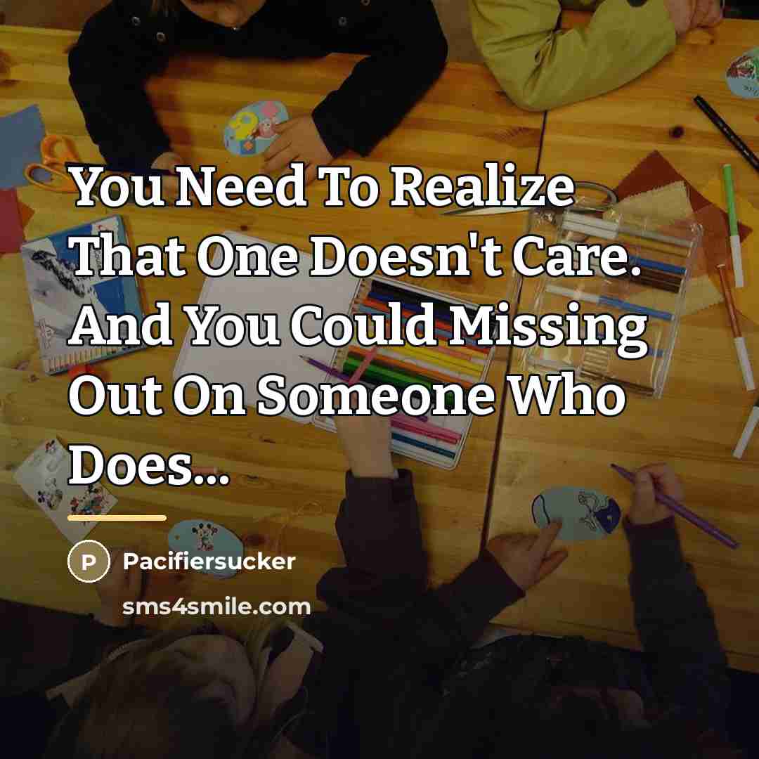 “You Need To Realize That One Doesn't Care. And You…” quote by Pacifiersucker