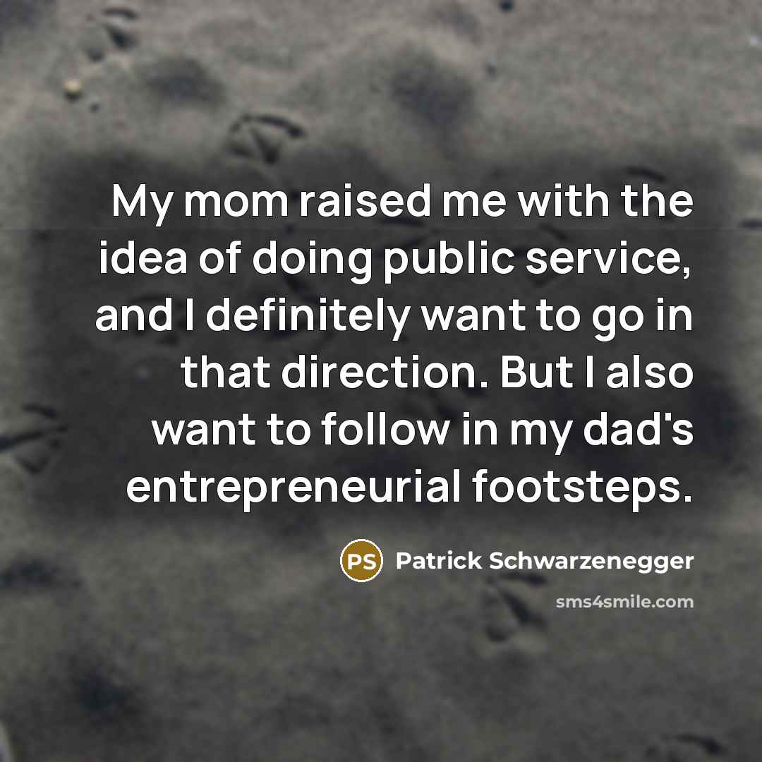 “My mom raised me with the idea of doing public…” quote by Patrick Schwarzenegger