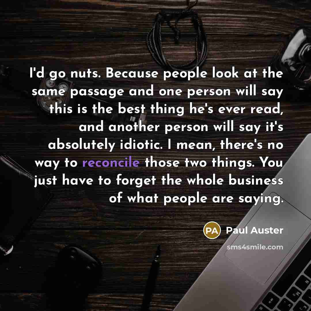 “I'd go nuts. Because people look at the same passage…” quote by Paul Auster
