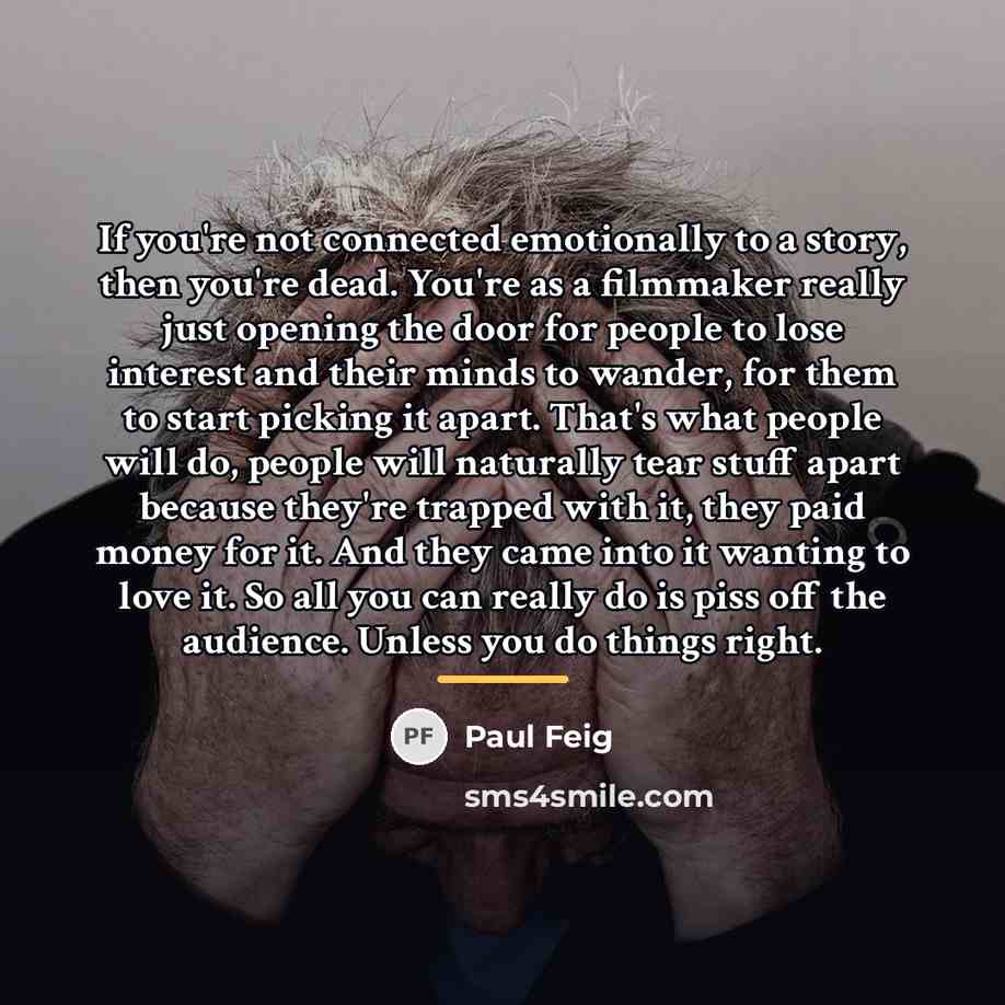 “If you're not connected emotionally to a story, then you're…” quote by Paul Feig