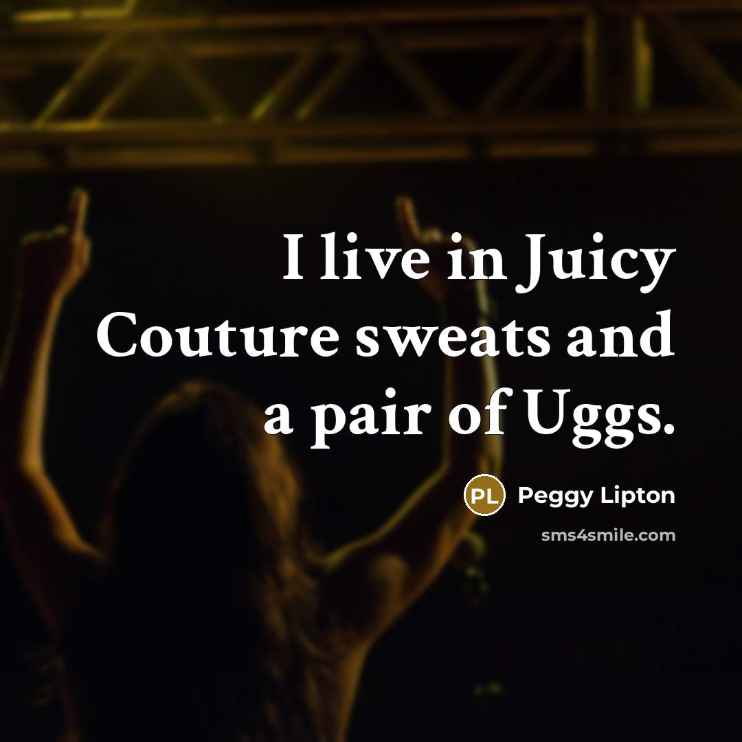 “I live in Juicy Couture sweats and a pair of…” quote by Peggy Lipton