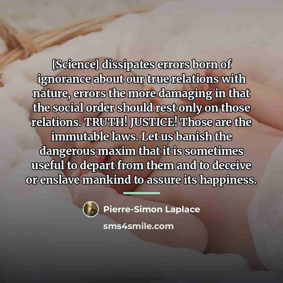 “[Science] dissipates errors born of ignorance about our true relations…” quote by Pierre-Simon Laplace