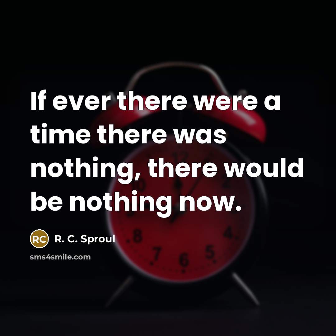 “If ever there were a time there was nothing, there…” quote by R. C. Sproul