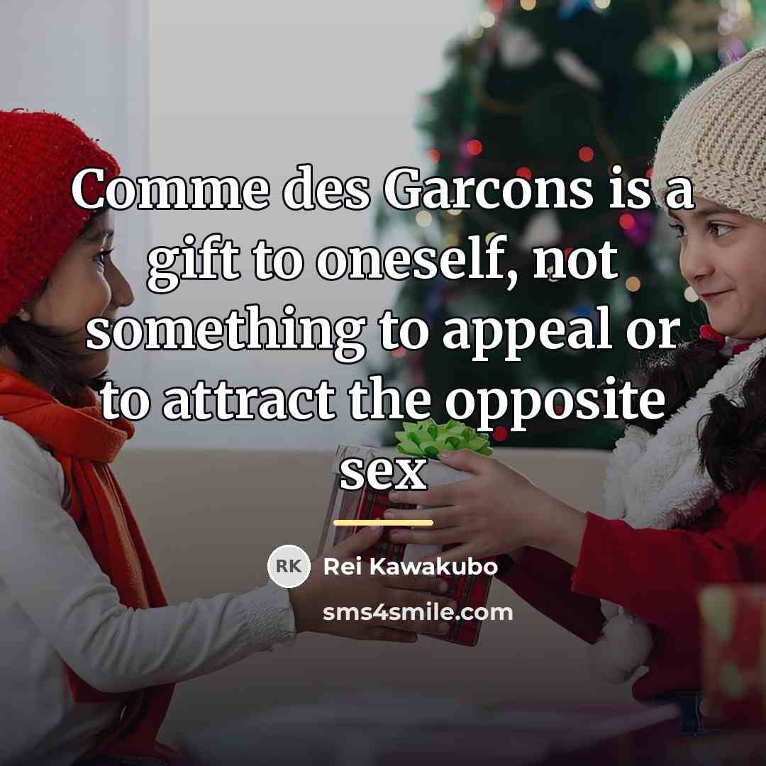 “Comme des Garcons is a gift to oneself, not something…” quote by Rei Kawakubo