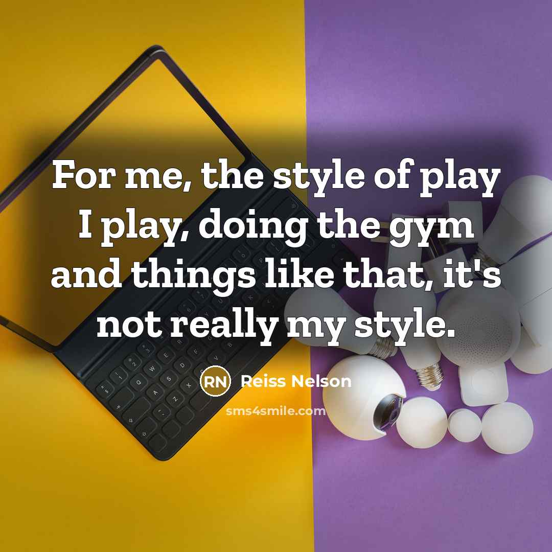 “For me, the style of play I play, doing the…” quote by Reiss Nelson