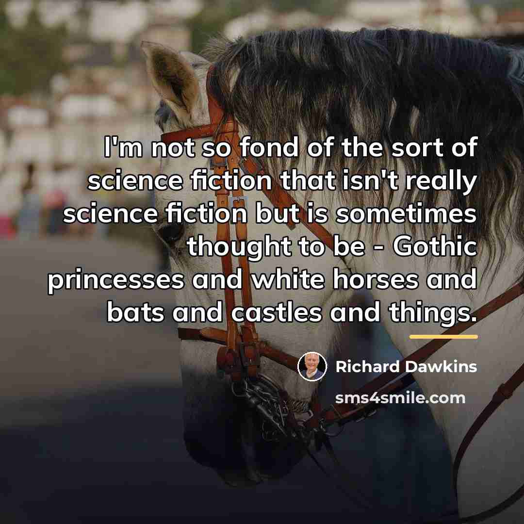 “I'm not so fond of the sort of science fiction…” quote by Richard Dawkins