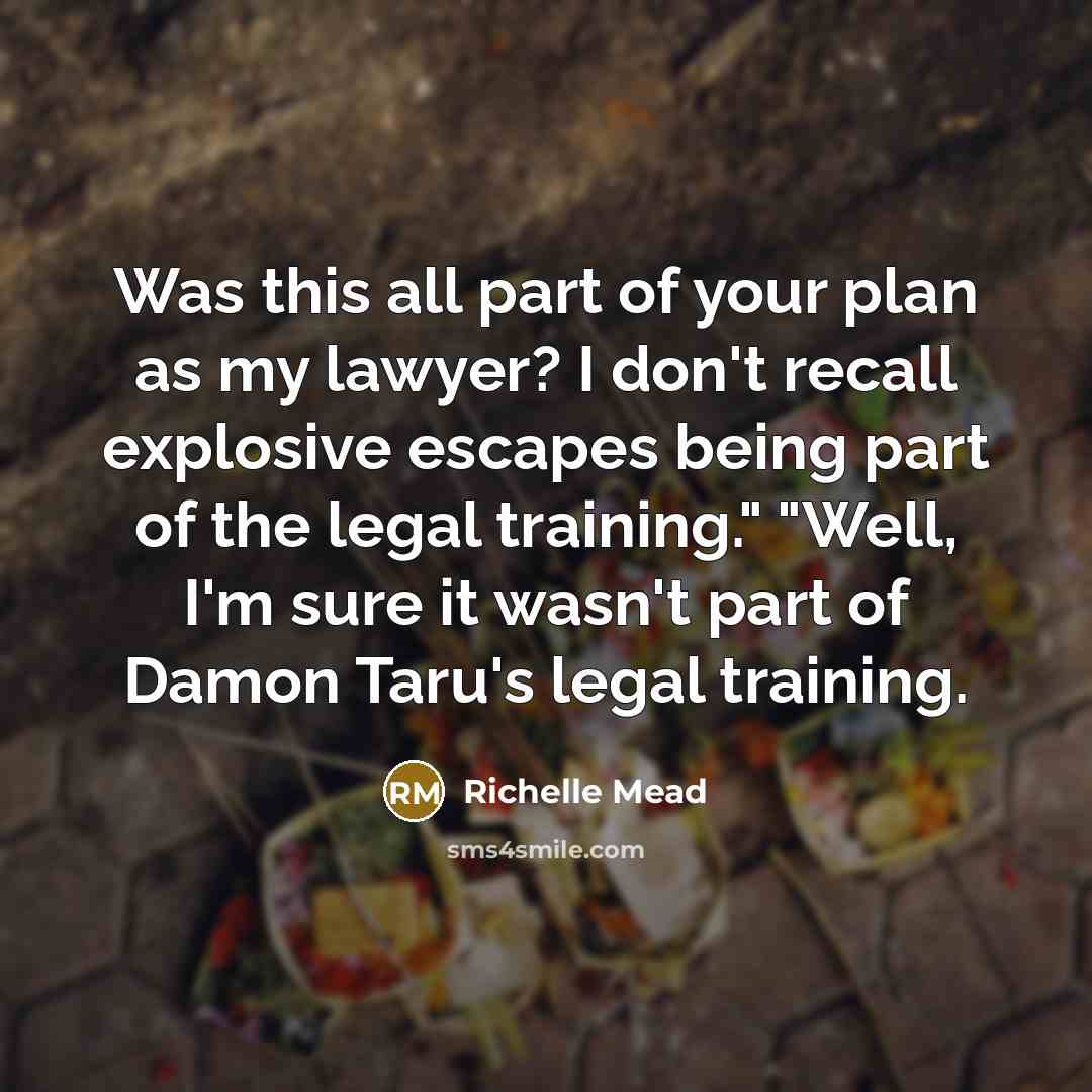 “Was this all part of your plan as my lawyer?…” quote by Richelle Mead