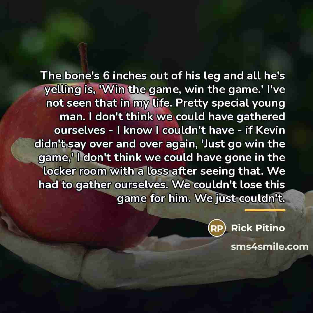 “The bone's 6 inches out of his leg and all…” quote by Rick Pitino