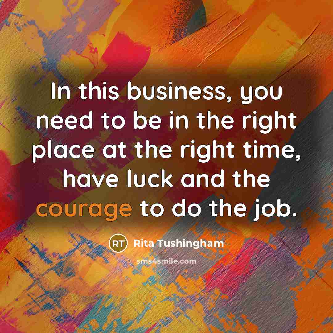 “In this business, you need to be in the right…” quote by Rita Tushingham